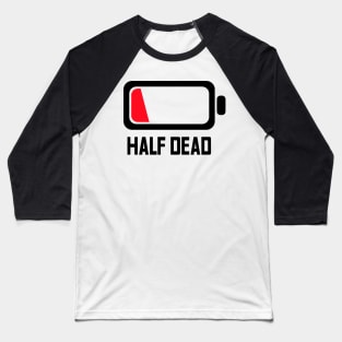 HALF DEAD - Lvl 2 - Battery series - Tired level - E5a Baseball T-Shirt